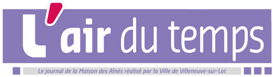 l'Air du Temps, le journal de la Maison des Aînés de Villeneuve-sur-Lot l'Air du Temps, le journal de la Maison des Aînés de Villeneuve-sur-Lot